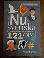 Nusvenska : en modern svensk spr&aring;khistoria i 121 ord - 1900-2020