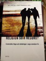 Religion som resurs : existentiella fr&aring;gor och v&auml;rderingar i unga svenskars liv