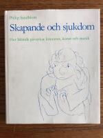 Skapande och sjukdom : hur lidande p&aring;verkar litteratur, konst och musik