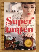 Supertanten : f&ouml;r dig som redan &auml;r en och f&ouml;r dig som vill bli : sylt, sm&aring;kakor, syjuntor och civilkurage