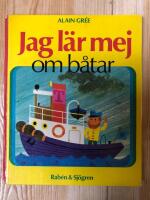 Jag l&auml;r mej om b&aring;tar : text och bild av Alain Gr&eacute;e