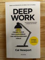Deep Work : hur du finner fokus och djupjobbar i en distraherande v&auml;rld - strategier f&ouml;r kontroll, mindre stress och digital minimalism