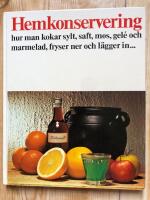 Hemkonservering : hur man kokar sylt, saft, mos, gel&eacute; och marmelad, fryser ner och l&auml;gger in