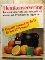 Hemkonservering : hur man kokar sylt, saft, mos, gel&eacute; och marmelad, fryser ner och l&auml;gger in