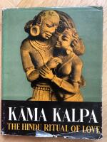 Kama Kalpa or The Hindu Ritual of Love A Survey of the Customs, Festivals, Rituals and Beliefs Concerning Marriage, Morals, Women, the Art and Science of Love and Sex Symbolism in Religion in India from Remote Antiquity to the Present Day 