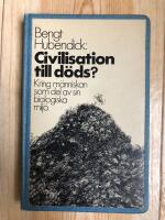 Civilisation till d&ouml;ds? Kring m&auml;nniskan som del av sin biologiska milj&ouml;