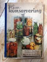 Hemkonservering Modern handbok i konservering av b&auml;r, frukt och gr&ouml;nsaker