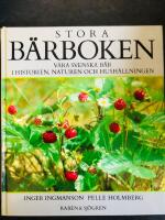 Stora b&auml;rboken : v&aring;ra svenska b&auml;r i historien, naturen och hush&aring;llningen