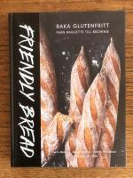 Friendly bread : baka glutenfritt fr&aring;n baguette till brownie