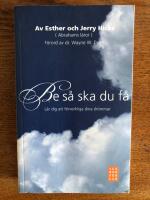 Be s&aring; ska du f&aring; : l&auml;r dig att f&ouml;rverkliga dina dr&ouml;mmar