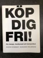 K&ouml;p dig fri! - om design, &ouml;verlevnad och konsumtion