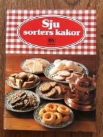 Sju sorters kakor - 325 recept p&aring; vetebr&ouml;d, mjuka kakor, sm&aring;kakor, t&aring;rtor och bakelser