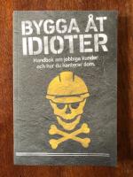 Bygga &aring;t idioter - handbok om jobbiga kunder och hur du hanterar dom
