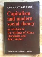 Capitalism and modern social theory An analysis of the writings of Marx Durkheim and Max Weber