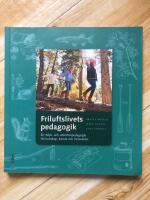 Friluftslivets pedagogik - en milj&ouml;- och utomhuspedagogik f&ouml;r kunskap, k&auml;nsla och livskvalitet