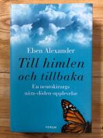 Till himlen och tillbaka : En neurokirurgs n&auml;ra-d&ouml;den-upplevelse