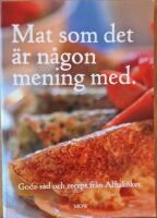 Mat som det &auml;r n&aring;gon mening med : goda r&aring;d och recept fr&aring;n Alftak&ouml;ket