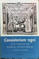 Consistorium regni och fr&aring;gan om kyrklig &ouml;verstyrelse. En studie i den svenska kyrkof&ouml;rfattningens teori och praxis 1571-1686 