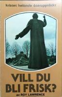 Vill du bli frisk? : [kristet helande &aring;teruppt&auml;ckt]