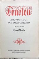 Fenelon Kristeliga r&aring;d och betraktelser Urval ur Fenelons skrifter 