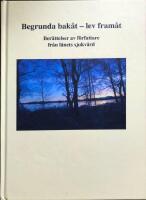 Begrunda bak&aring;t - lev fram&aring;t : ber&auml;ttelser av f&ouml;rfattare fr&aring;n l&auml;nets sjukv&aring;rd