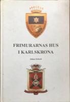 Frimurarnas hus i Karlskrona : minnesskrift utgiven av att logefastigheten vid Drottninggatan den 9 november 2003 varit i bruk under 200 &aring;r