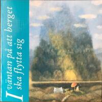 I v&auml;ntan p&aring; att berget ska flytta sig och andra betraktelser &ouml;ver livet