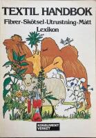 Textil handbok : fibrer, sk&ouml;tsel, utrustning, m&aring;tt, lexikon