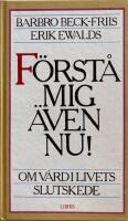 F&ouml;rst&aring; mig &auml;ven nu! : om v&aring;rd i livets slutskede