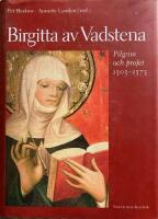 Birgitta av Vadstena: pilgrim och profet 1303-1373 : en jubileumsbok