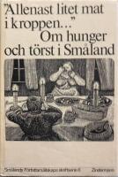 "Allenast litet mat i kroppen ---" : om hunger och t&ouml;rst i Sm&aring;land : antologi