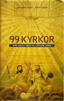 99 kyrkor : fr&aring;n Sk&aring;ne i s&ouml;der till Lappland i norr