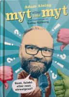 Myt eller inte myt : sant, falskt eller rent struntprat?