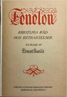 Fenelon Kristeliga r&aring;d och betraktelser Urval ur Fenelons skrifter