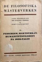 Pessimism, maktdyrkan, humanitetsfilosofi p&aring; 1800-talet (De filosofiska m&auml;sterverken IX)