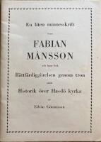 En liten minnesskrift &ouml;ver Fabian M&aring;nsson och hans bok, R&auml;ttf&auml;rdigg&ouml;relsen genom tron, samt historik &ouml;ver Hassl&ouml; kyrka.