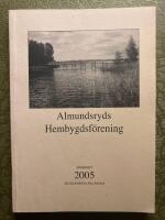 Almundsryds Hembygdsf&ouml;rening &Aring;rsskrift 2005 Sextiof&ouml;rsta &aring;rg&aring;ngen