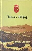 Jesus i Beijing : hur kristendomen f&ouml;rvandlar Kina och f&ouml;r&auml;ndrar den globala maktbalansen
