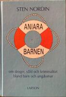 Aniarabarnen : om droger, v&aring;ld och kriminalitet bland barn och ungdomar