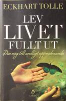 Lev livet fullt ut : En väg till andligt uppvaknande