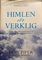 Himlen &auml;r verklig : l&auml;rdomar om att leva med gl&auml;dje p&aring; jorden fr&aring;n mannen som upplevde 90 minuter i himlen