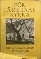 F&ouml;r f&auml;dernas kyrka - Biskop J.A. Eklunds livsg&auml;rning