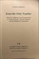 Jesus The Only Teacher. Didactic Authority and Transmission in Ancient Israel. Ancient Judaism and the Matthean Community