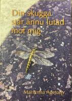 Din skugga st&aring;r &auml;nnu lutad mot mig - sj&auml;lvroman