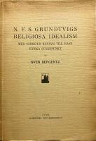 N F S Grundtvigs religi&ouml;sa idealism med s&auml;rskild h&auml;nsyn till hans etiska st&aring;ndpunkt