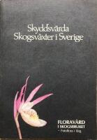 Skyddsv&auml;rda skogsv&auml;xter i Sverige. Florav&aring;rd i skogsbruket Del 3 Fotoflora i f&auml;rg