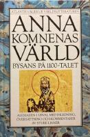 Anna Komnenas v&auml;rld : Bysans p&aring; 1100-talet : Alexiaden i urval