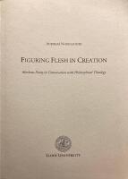  Figuring flesh in creation: Merleau-Ponty in conversation with philosophical theology. 