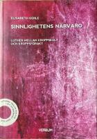 Sinnlighetens n&auml;rvaro : Luther mellan kroppskult och kroppsf&ouml;rakt