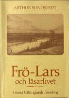 Fr&ouml;-Lars och l&auml;sarlivet i norra H&auml;lsinglands finnskog